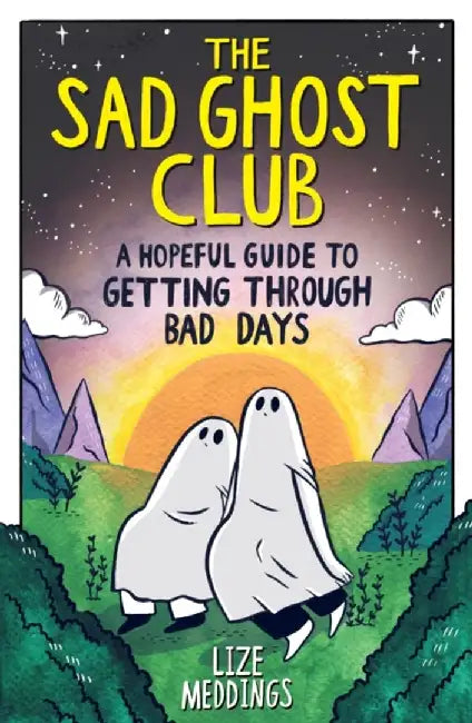 The Sad Ghost Club: A Hopeful Guide For Getting Through Bad Days by Meddings, Lize