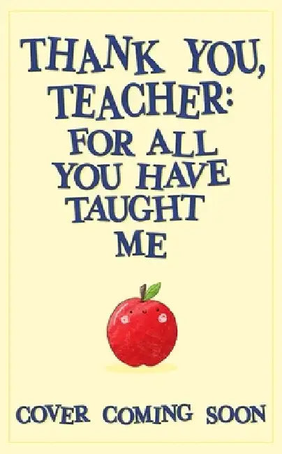Thank You, Teacher: For All You Have Taught Me by Wren & Rook