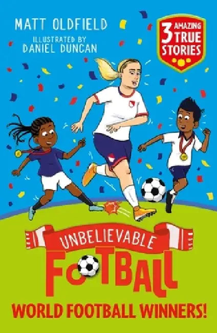 Unbelievable Football Short Colour Stories: World Football Winners! by Matt Oldfield