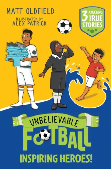Unbelievable Football Short Colour Stories: Inspiring Heroes! by Matt Oldfield
