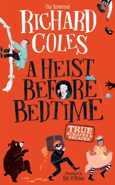 A Heist Before Bedtime: True scrapes and escapes from the bestselling Reverend Richard Coles by Richard Coles