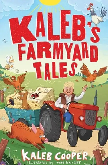 Kaleb's Farmyard Tales: Escaping Animals and Runaway Tractors by Tom Knight