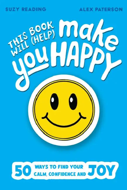 This Book Will (Help) Make You Happy: 50 Ways to Find Some Calm, Build Your Confidence and Make Yourself Smile by Suzy Reading