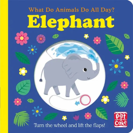 What Do Animals Do All Day?: Elephant by Pat-a-Cake
