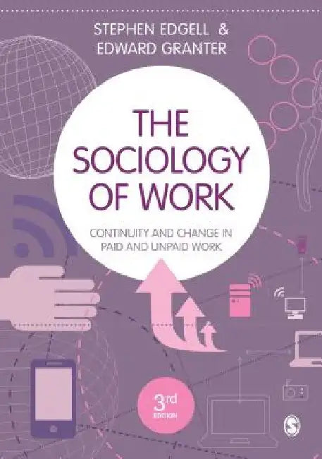 The Sociology of Work: Continuity and Change in Paid and Unpaid Work by Stephen Edgell