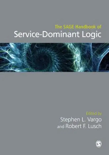 The SAGE Handbook of Service-Dominant Logic by Steve Vargo
