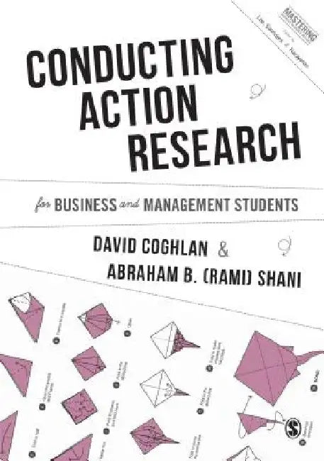Conducting Action Research for Business and Management Students by David Coghlan