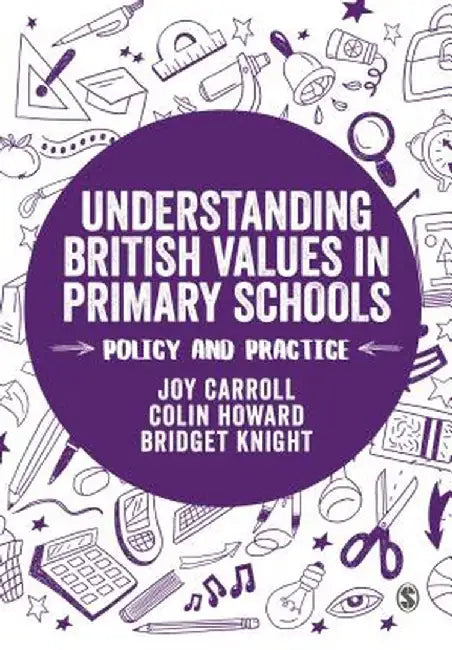 Understanding British Values in Primary Schools: Policy and practice by Joy Carroll