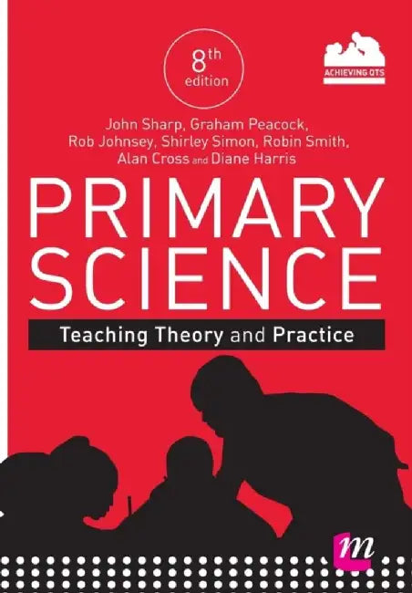 Primary Science: Teaching Theory and Practice: Revised and Updated Edition by John