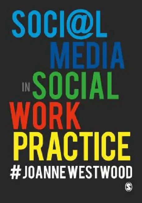 Social Media in Social Work Practice by Joanne Westwood