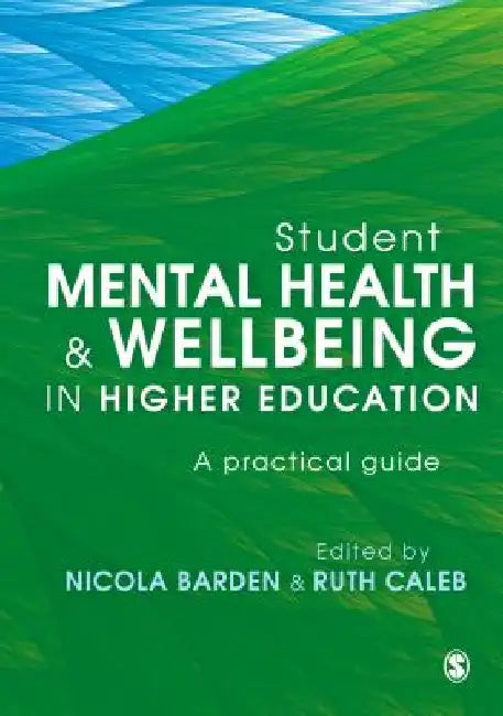 Student Mental Health and Wellbeing in Higher Education: A Practical Guide by Nicola Barden