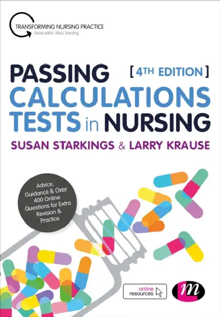 Passing Calculations Tests in Nursing: Advice, Guidance and Over 400 Online Questions for Extra Revision and Practice by Susan Starkings