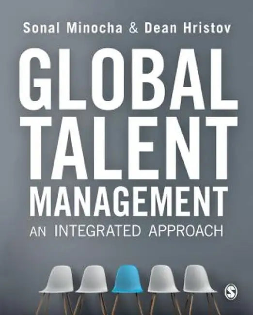 Global Talent Management: An Integrated Approach by Sonal Minocha