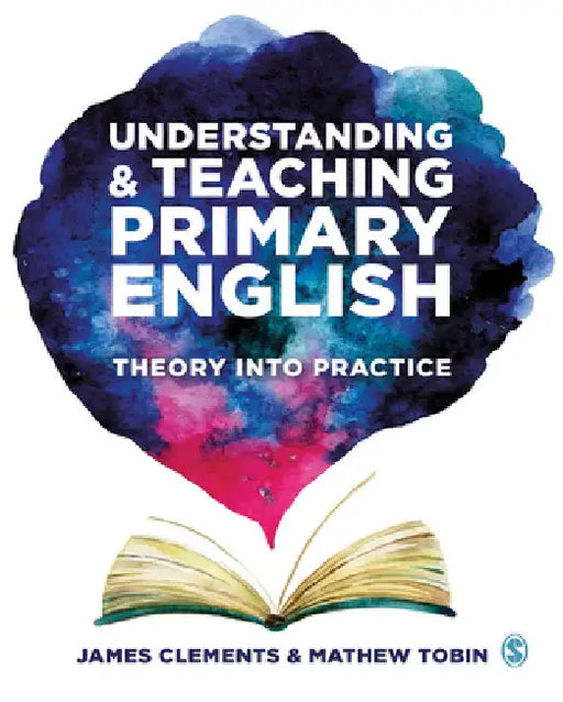 Understanding and Teaching Primary English: Theory Into Practice by James Clements