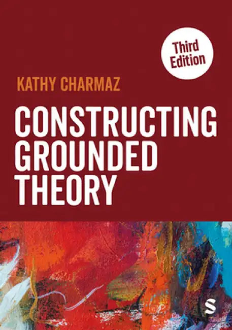 Constructing Grounded Theory (Third Edition) by Kathy Charmaz