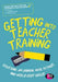 Getting Into Teacher Training: Passing Your Skills Tests and Succeeding in Your Application by Bruce Bond