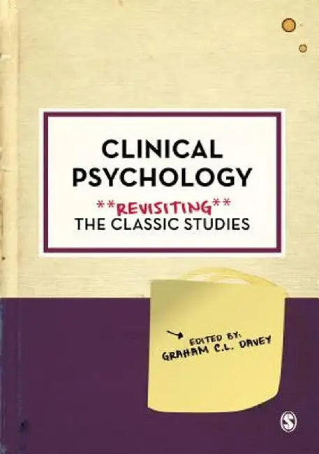 Clinical Psychology: Revisiting the Classic Studies by Graham Davey