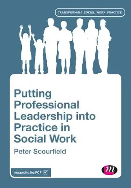 Putting Professional Leadership into Practice in Social Work by Peter Scourfield