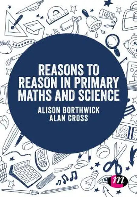 Reasons to Reason in Primary Maths and Science by Alison Borthwick