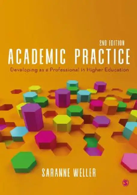 Academic Practice: Developing as a Professional in Higher Education by Saranne Weller