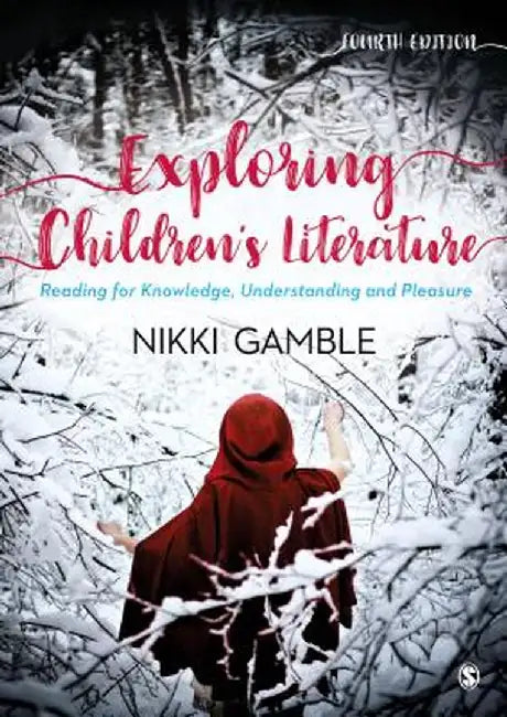 Exploring Children's Literature: Reading for Knowledge, Understanding and Pleasure by Nikki