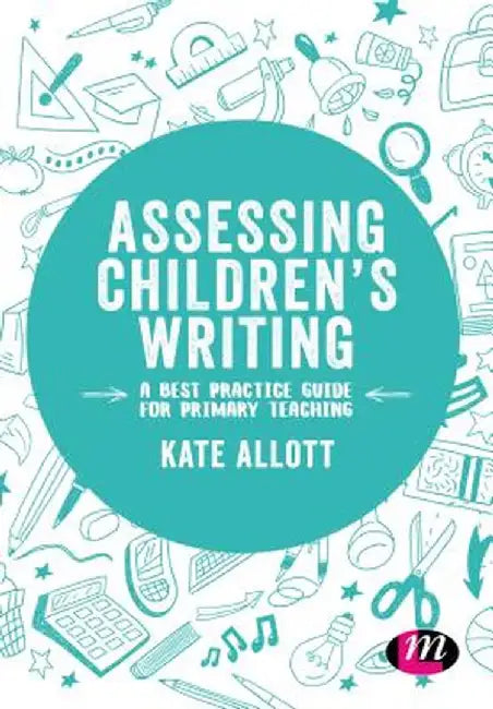 Assessing Children's Writing: A best practice guide for primary teaching by Kate Allott