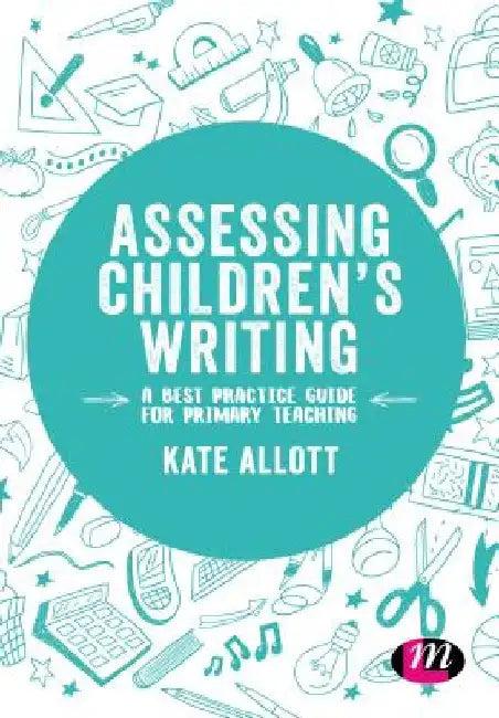 Assessing Children's Writing: A Best Practice Guide for Primary Teaching by Kate Allott