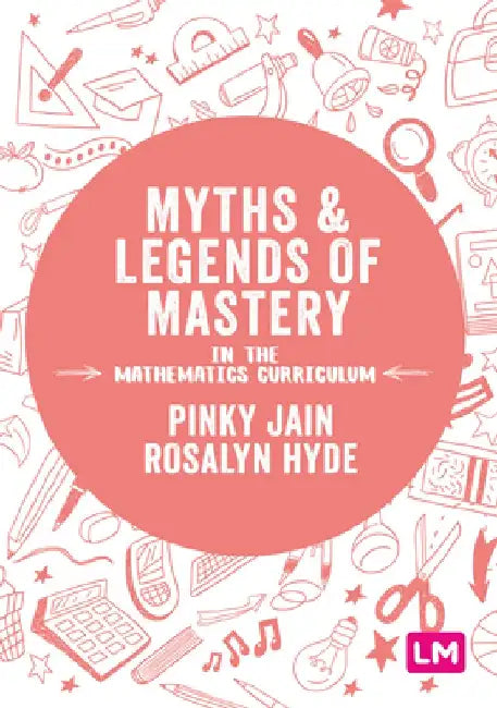 Mastery in the Primary Mathematics Curriculum: Enhancing the Breadth and Depth of Mathematics Learning in Primary Schools by Pinky Jain