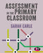 Assessment in the Primary Classroom: Principles and Practice by Sarah Earle
