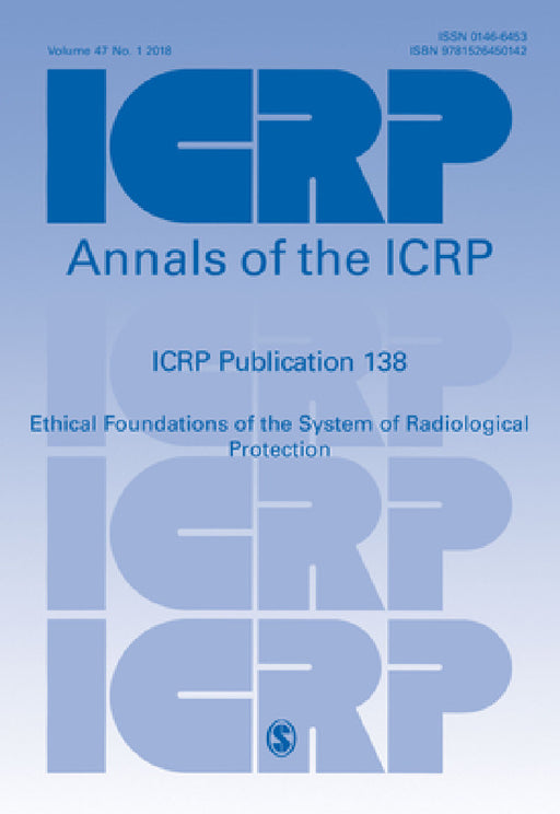ICRP Publication 138: Ethical Foundations of the System of Radiological Protection by Icrp