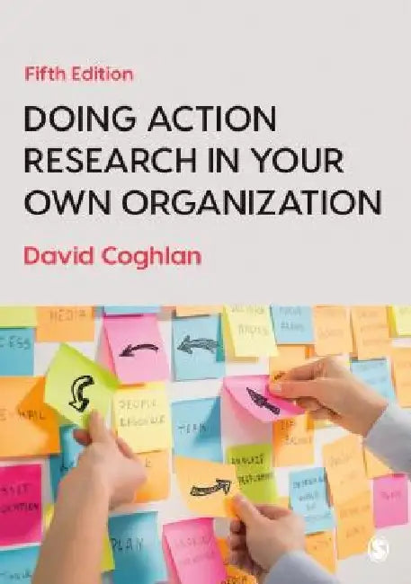 Doing Action Research in Your Own Organization by David Coghlan