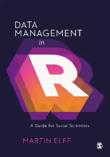 Data Management in R: A Guide for Social Scientists by Martin Elff