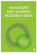 Managing and Sharing Research Data: A Guide to Good Practice by Louise Corti