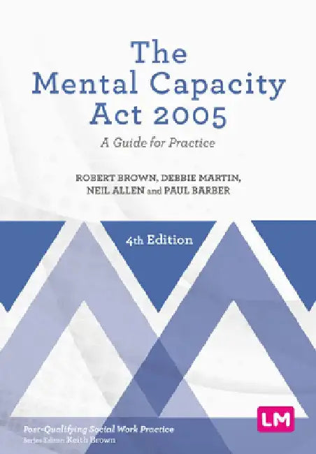 The Mental Capacity ACT 2005: A Guide for Practice by Robert Brown
