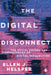 The Digital Disconnect: The Social Causes and Consequences of Digital Inequalities by Ellen Helsper