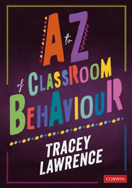 A to Z of Classroom Behaviour by Tracey