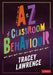 A to Z of Classroom Behaviour by Tracey