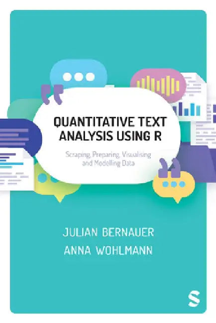 Quantitative Text Analysis Using R: Scraping, Preparing, Visualising and Modelling Data by Julian Bernauer