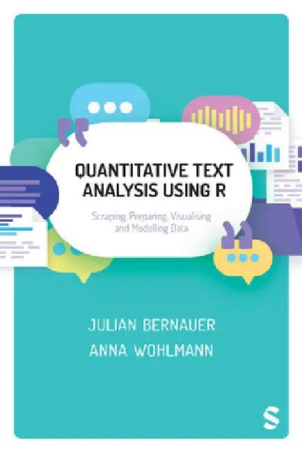 Quantitative Text Analysis Using R: Scraping, Preparing, Visualising and Modelling Data by Julian Bernauer