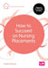 How to Succeed on Nursing Placements by Karen Elcock