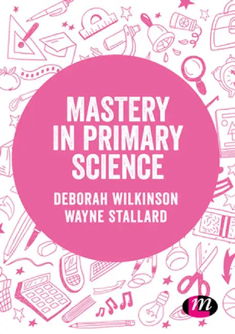 Mastery in primary science by Deborah Wilkinson