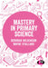 Mastery in primary science by Deborah Wilkinson