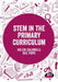 Stem in the Primary Curriculum by Helen Caldwell