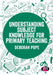 Understanding Subject Knowledge for Primary Teaching by Deborah Pope