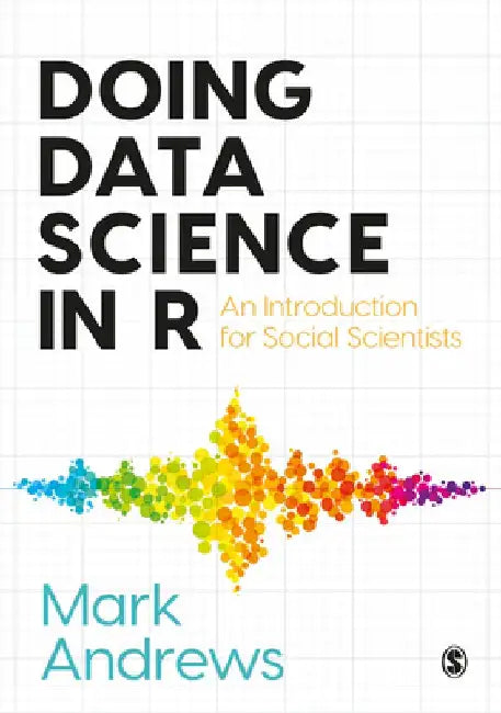 Doing Data Science in R: An Introduction for Social Scientists by Mark Andrews