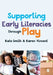 Supporting Early Literacies Through Play by Kate Smith