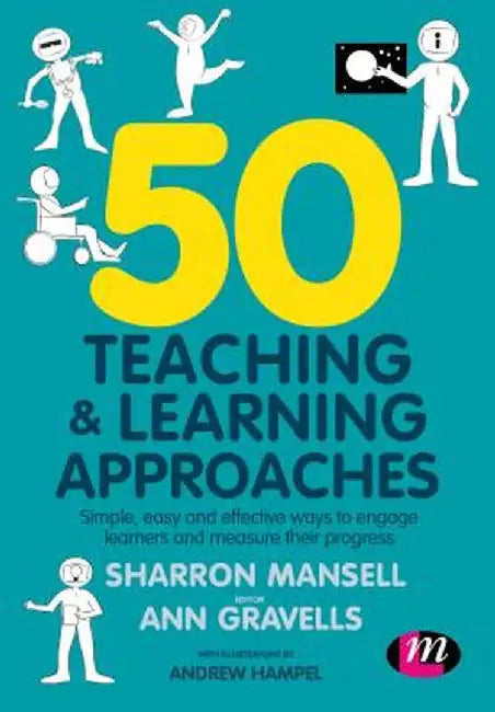 50 Teaching and Learning Approaches: Simple, easy and effective ways to engage learners and measure their progress by Sharron Mansell