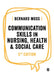 Communication Skills in Nursing, Health and Social Care by Bernard Moss