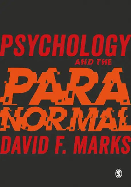 Psychology and the Paranormal: Exploring Anomalous Experience by David F. Marks