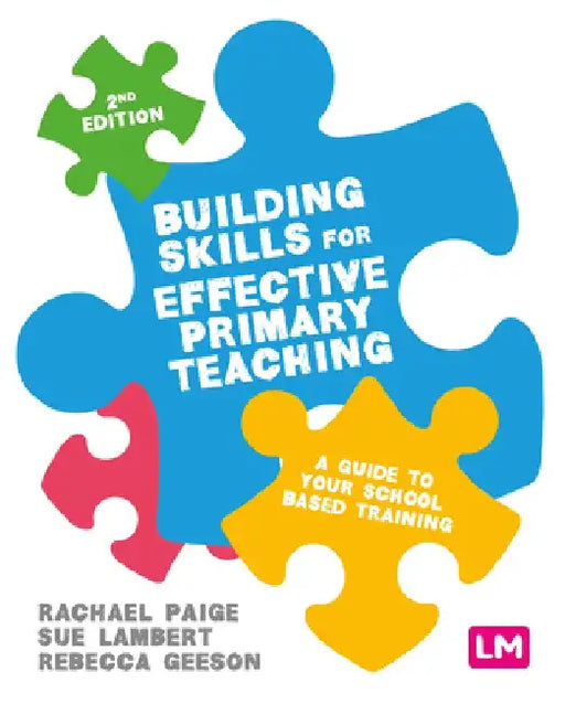Building Skills for Effective Primary Teaching: A Guide to Your School Based Training by Rachael Paige